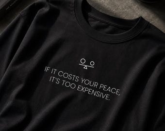 If It Costs Your Peace It's Too Expensive T-Shirt