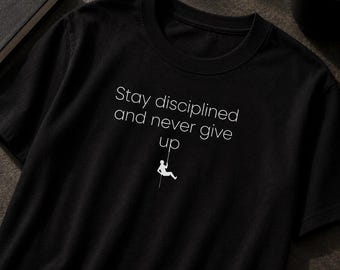 Stay disciplined and never give up T-Shirt | Motivational Quote Tee