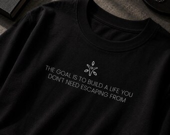 Build a Life You Don't Need Escaping From T-Shirt | Inspirational Quote