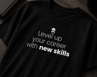 Level Up Your Career with New Skills T-Shirt | Motivational Career Growth Tee