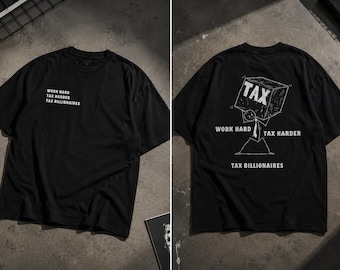 Tax Billionaires Graphic Tee, Work Hard Tax Harder Protest Shirt