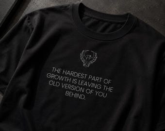 Phoenix Quote The Hardest Part Of Growth Is Leaving The Old Version Of You Behind T-Shirt