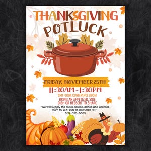 May include: A Thanksgiving potluck flyer featuring a brown cooking pot, autumn leaves, a cornucopia, pumpkins, and a turkey. Text includes: THANKSGIVING POTLUCK, FRIDAY, NOVEMBER 25TH, 11:30AM-1:30PM, 2ND FLOOR CONFERENCE ROOM, BRING AN APPETIZER, SIDE DISH OR DESSERT TO SHARE, WE WILL SUPPLY THE MAIN COURSE, DRINKS AND UTENSILS, RSVP TO WATSON BY OCTOBER 15TH, 555-555-5555.