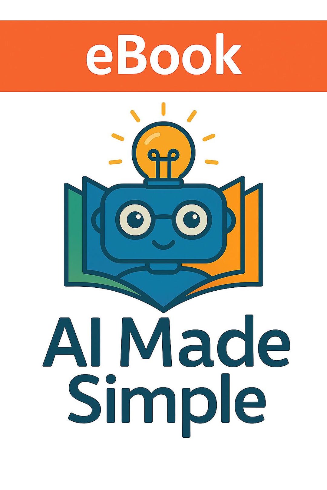 Ebook - AI Made Simple: the Beginner’s Guide to Artificial Intelligence ...