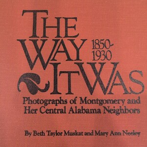 The Way It Was 1850-1930 Signed Beth Taylor Muskat Montgomery Alabama History image 1