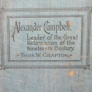 Alexander Campbell Leader of the Great Reformation Thomas Grafton 1897 Hardcover image 1