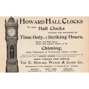 May include: An advertisement for Howard Hall Clocks, featuring a detailed illustration of a grandfather clock. The text highlights the clock's features, including time-telling, striking hours, and chiming options. The E. Howard Watch & Clock Co. is listed as the manufacturer.