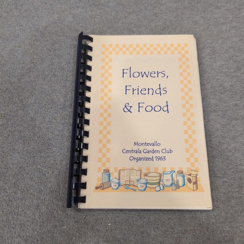 Flowers Friends & Food Centrala Garden Club Montevallo Alabama Cookbook 2004 image 1