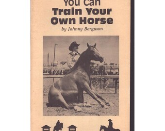 You Can Train Your Own Horse by Johnny Berguson American Horse Institute Booklet