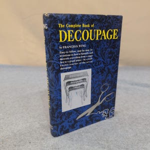 The Complete Book of Decoupage Frances S Wing Hardcover 1965 Vintage Craft Guide image 1