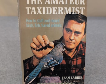 The Amateur Taxidermist Jean Labrie 1972 Hardcover How To Stuff Mount Animals