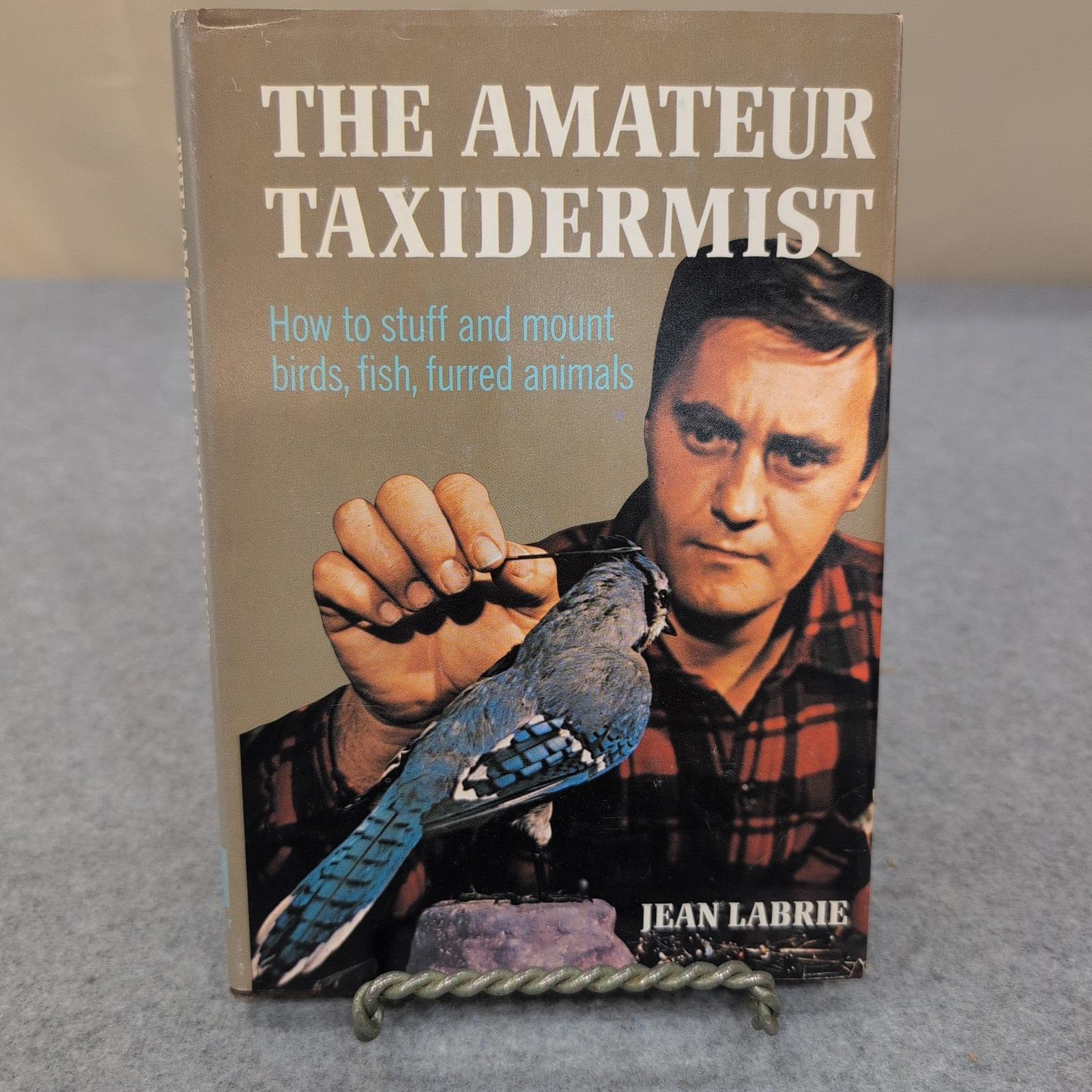 The Amateur Taxidermist Jean Labrie 1972 Hardcover How to Stuff Mount ...