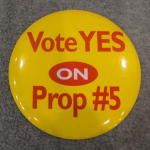 Vote YES ON Prop #5 Political Campaign Button Pin Yellow Red 3.5" image 1