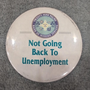Twenty Nine Palms Band Mission Indians Not Going Back To Unemployment Pinback image 1