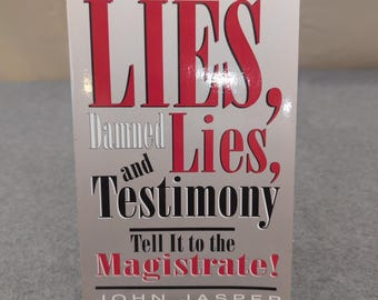 Lies Damned Lies and Testimony Tell It to the Magistrate John Jasper Paperback