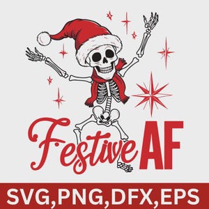 May include: A black and white illustration of a skeleton wearing a red Santa hat and scarf, with the words "Festive AF" in red script. Red starbursts and the file types SVG, PNG, DFX, and EPS are also included.