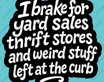 I Brake for Yard Sales Car Decal - Thrift Store Sticker • Funny Treasure Hunter Decal