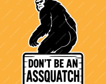 Don’t Be an Assquatch Car Decal - Funny Bigfoot Sasquatch Humor Decal