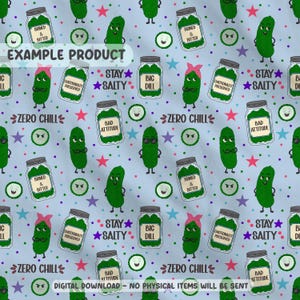 May include: A light blue fabric pattern featuring cartoon pickles in jars and standing alone. Text includes Brined & Bitter, Emotionally Preserved, Big Dill, Stay Salty, Bad Attitude, and Zero Chill. The design is accented with colorful stars and dots.
