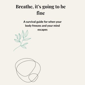 Puede incluir: Una impresión de color crema con el texto en negro: Breathe, it's going to be fine. A survival guide for when your body freezes and your mind escapes. Debajo del texto hay una ilustración de hoja en línea verde claro y una forma abstracta negra.