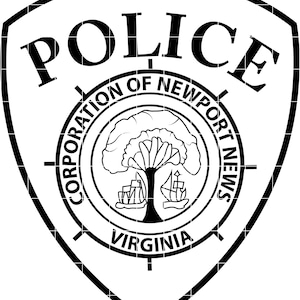 May include: Black and white police badge with the word "POLICE" at the top. The badge has a shield shape with a circular emblem in the center. The emblem features a tree and two ships, with the text "CORPORATION OF NEWPORT NEWS VIRGINIA" around the circle.