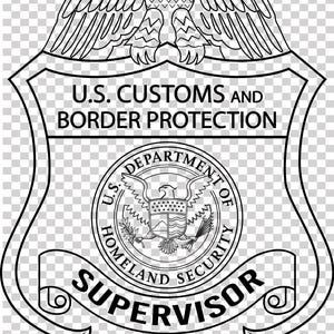 May include: Black and white U.S. Customs and Border Protection supervisor badge. The badge features an eagle at the top, the text "U.S. Customs and Border Protection", and a circular seal with the text "Department of Homeland Security".