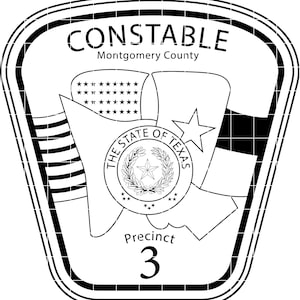 May include: Black and white Constable badge for Montgomery County, Texas, featuring the text "Constable" and "Precinct 3." The design includes elements of the Texas state flag and the American flag.