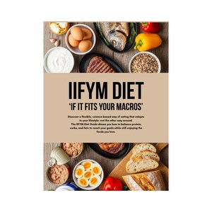 May include: A top-down view of a variety of foods, including eggs, fish, steak, vegetables, and grains. The text "IIFYM DIET" is displayed, with the tagline "IF IT FITS YOUR MACROS". The image promotes a flexible, science-based diet.