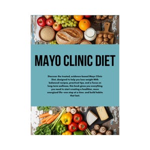 May include: A book cover with the title "MAYO CLINIC DIET" in large, bold black letters. The cover features a variety of fresh produce and healthy food items, including fruits, vegetables, and grains. The text below describes the book's focus on weight loss and wellness.