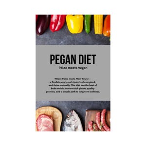 Pegan Diet Guide - health with 'Paleo grass-fed' meets 'Vegan organics' - get the recipes, science, benefits.....