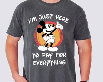 Funny Disney Shirt, I'm Just Here To Pay Everything, Disney Vacation T-shirt, Disney Silhouette Shirts, Mickey Shirt For Men, Comfort Color®
