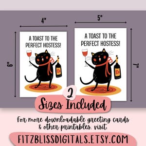 Purchase includes unique portrait style host or hostess card with a cute black cat offering a toast to the perfect hostess in both 4"x6" and 5"x7" sizes, plus free A6 and A7 envelope templates to fit both, all in printable PDF formats. Print at home or via an online or local printer anytime you need a card or last-minute gift. It's an affordable, eco-friendly option you can use year after year. Visit our online shop for more greeting cards & other digitally downloadable printables.