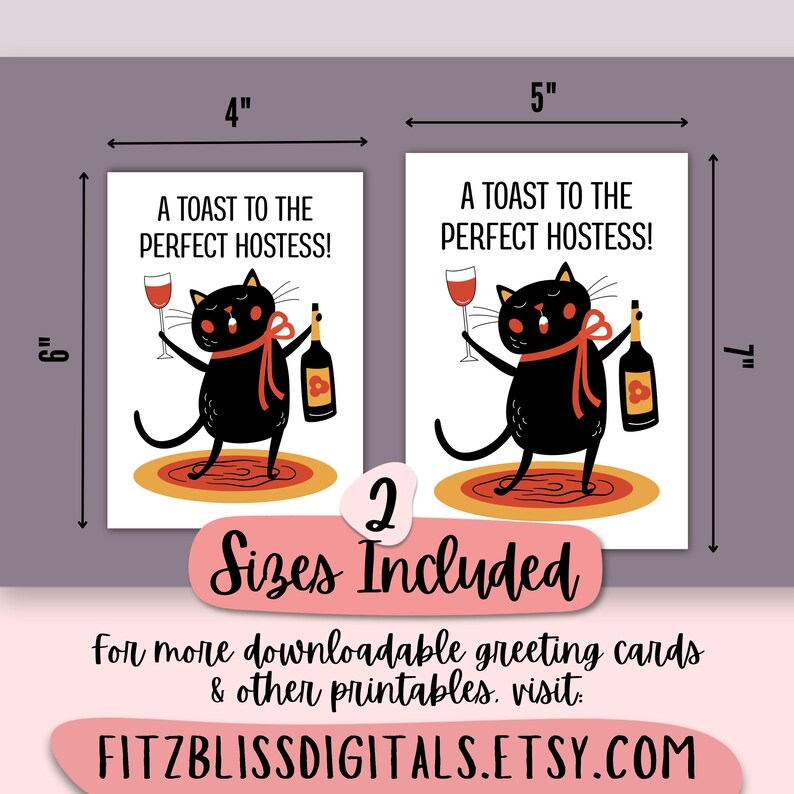 Purchase includes unique portrait style host or hostess card with a cute black cat offering a toast to the perfect hostess in both 4"x6" and 5"x7" sizes, plus free A6 and A7 envelope templates to fit both, all in printable PDF formats. Print at home or via an online or local printer anytime you need a card or last-minute gift. It's an affordable, eco-friendly option you can use year after year. Visit our online shop for more greeting cards & other digitally downloadable printables.