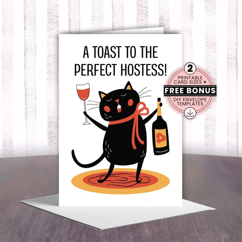 Printable hostess thank you greeting card comes with free envelope template and features a cute cat holding a wine bottle and glass and says, "A toast to the perfect hostess!" Perfect for showing appreciation to those hosting Thanksgiving or Christmas dinner parties, Superbowl or other sports get togethers, family or friend game nights, and more. PDF files with 4x6 & 5x7 cards & A6 & A7 envelope templates. Digital download only.