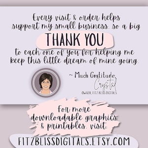 Every visit & order helps support my small business, so a big THANK YOU to each one of you for helping me keep this little dream of mine going. - Much gratitude, Crystal, Owner, Fitz Bliss Digitals. For more downloadable graphics and printables, visit fitzblissdigitals.etsy.com
