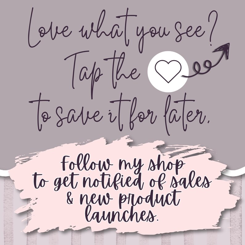 Image with text saying, "Love what you see? Tap the heart icon to save for later. Be sure to follow my shop to get notified of sales & new product launches."