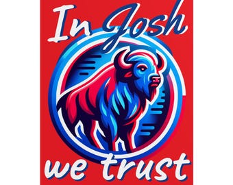 Buffalo Football Poster - "In Josh We Trust"