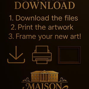 May include: Gold-colored text on a dark brown background reads "DIGITAL DOWNLOAD" and instructions: "1. Download the files, 2. Print the artwork, 3. Frame your new art!" with related icons. The Maison D'Artistry logo is at the bottom.