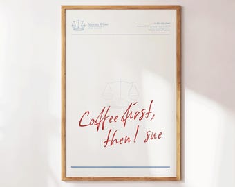 Coffee First Then I Sue Print, Funny Lawyer Gift, Lawyer Wall Art, Lawyer Graphics, Lawyer Office Decor, Appreciation for Lawyer Teacher
