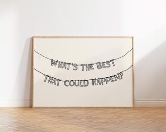 What's The Best That Could Happen, Motivational Poster, Self Care Wall Art, Inspirational Quote Print, Mental Health Art, Typography Art
