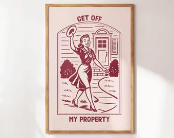 Get Off My Property, Sarcasm Print, Retro Living Room Decor, Funny Print, Offensive Wall Art, Minimalist Home Office Humor, Quirky Print