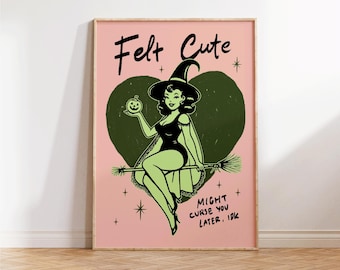 Felt Cute Might Curse, Cute Witch Print, Funny Halloween Wall Art, Sarcastic Quote, Spooky Art, Kawaii Witch Poster, Halloween Home Decor