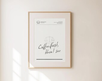 Coffee First Then I Sue Print, Funny Lawyer Gift, Lawyer Wall Art, Lawyer Graphics, Lawyer Office Decor, Appreciation for Lawyer Teacher