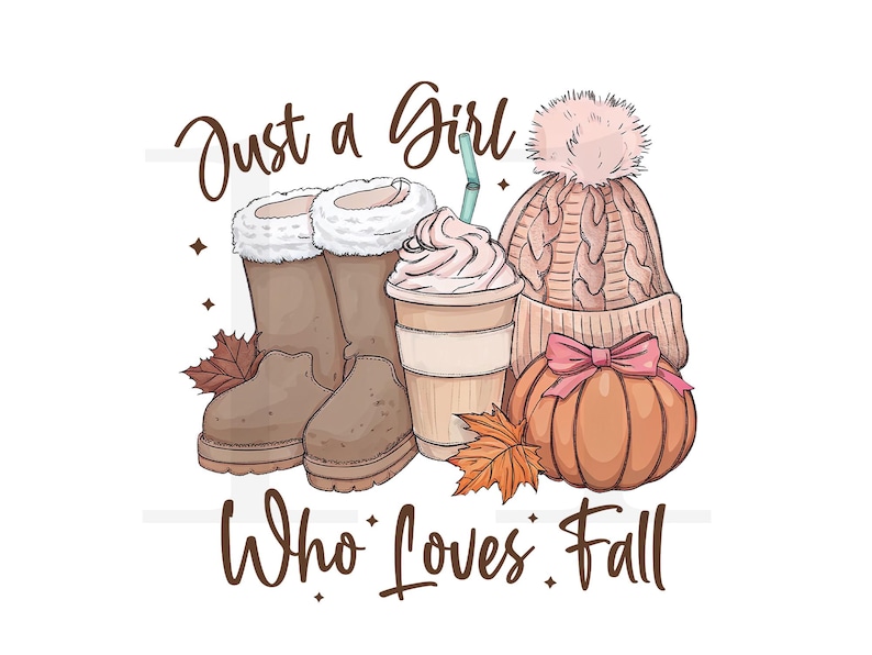 May include: Illustration featuring fall-themed items. Includes brown boots with white fur trim, a coffee drink with whipped cream, a pink knit hat with a pom-pom, and a pumpkin with a pink bow. Text reads "Just a Girl Who Loves Fall."