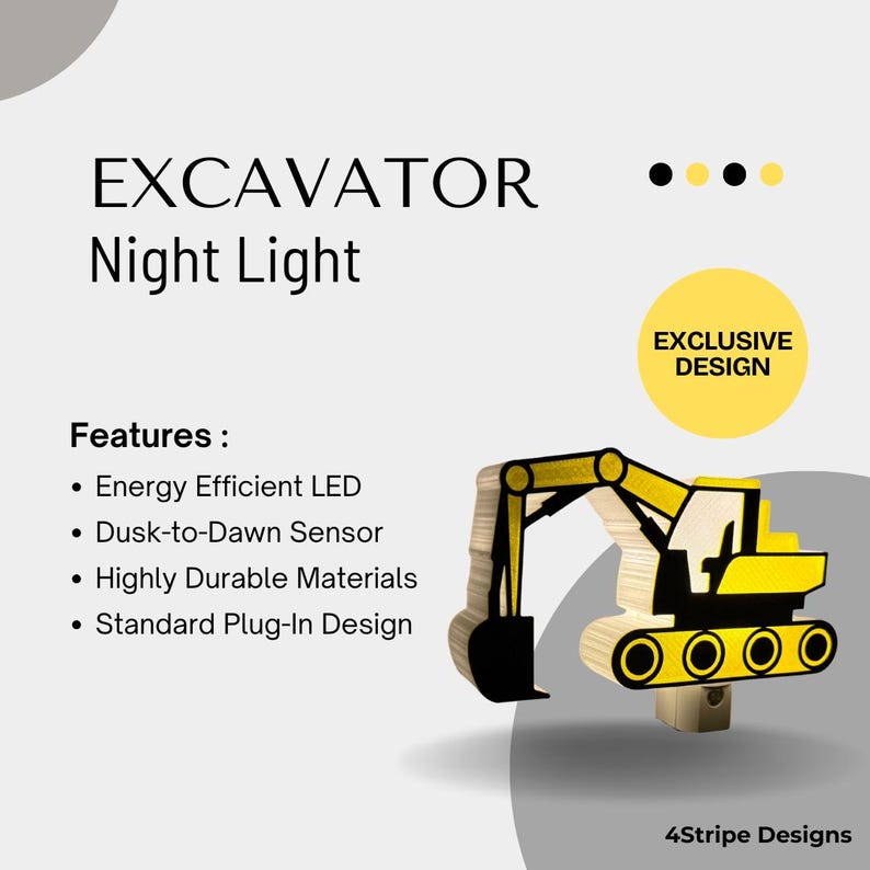 May include: An excavator night light with a yellow and black construction vehicle design. Text includes EXCAVATOR Night Light, EXCLUSIVE DESIGN, and 4Stripe Designs. Features listed are Energy Efficient LED, Dusk-to-Dawn Sensor, Highly Durable Materials, and Standard Plug-In Design.