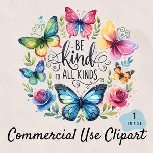 May include: A watercolor illustration featuring colorful butterflies and flowers arranged in a circular design. The text "Be Kind To All Kinds" is written in elegant script. The image is labeled "Commercial Use Clipart."