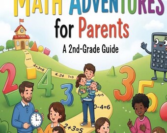Math Adventures For Parents! Your Complete Guide to 2nd Grade Math from Place Value to Geometry.
