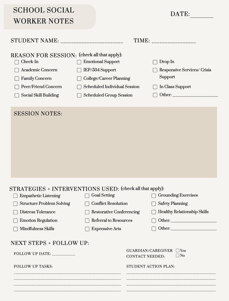 May include: A beige School Social Worker Notes form with headings for student information, session details, and follow-up actions. The form includes checkboxes for session reasons, interventions, and next steps. The text "School Social Worker Notes" is at the top.