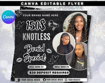May include: Black and white flyer promoting a knotless braid special for $150. The flyer includes images of women with braided hairstyles. The text includes "Canva Editable Flyer", "Your Brand Name Here", and "$20 Deposit Required".