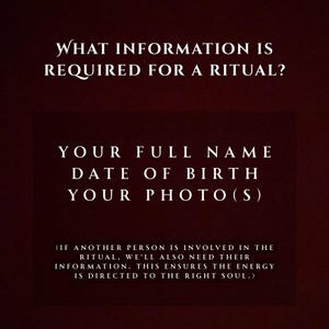 May include: A dark burgundy graphic with white text. The text reads "WHAT INFORMATION IS REQUIRED FOR A RITUAL?" and lists "YOUR FULL NAME, DATE OF BIRTH, YOUR PHOTO(S)". Additional text explains the need for information if another person is involved.